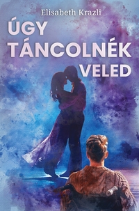 Elisabeth Krazli: Úgy táncolnék veled -  (Könyv)