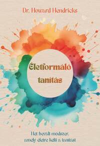 Dr. Howard Hendricks: Életformáló tanítás -  (Könyv)