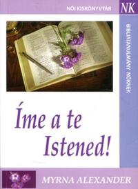 Myrna Alexander: Íme a te Istened! Bibliatanulmány nőknek. 2. kidás -  (Könyv)