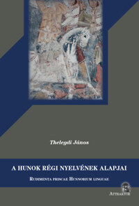 Thelegdi János: A hunok régi nyelvének alapjai - Rudimenta priscae Hunnorum linguae -  (Könyv)