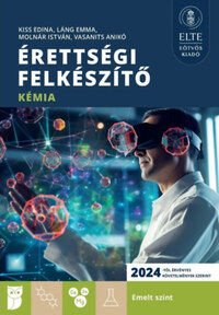 Kiss Edina, Láng Emma, Molnár István, Vasanits Anikó: Érettségi felkészítő - Kémia - Emelt szint -  (Könyv)