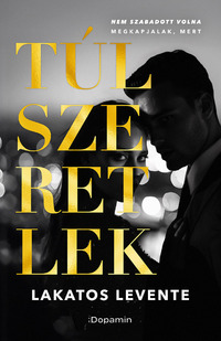 Lakatos Levente: Túlszeretlek -  (Könyv)