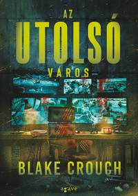 Blake Crouch: Az utolsó város -  (Könyv)