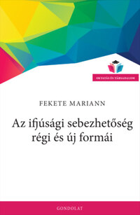 Fekete Mariann: Az ifjúsági sebezhetőség régi és új formái -  (Könyv)