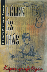 Bánáti Fischer Árpád: Lélek és írás - Képes grafológia -  (Könyv)