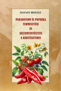 Havasy Mihály: Paradicsom és paprika termesztése és Selyemtenyésztés a kertészetben -  (Könyv)
