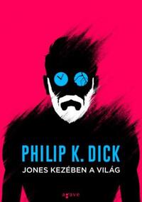 Philip K. Dick: Jones kezében a világ -  (Könyv)