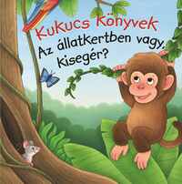 Kukucs könyvek - Az állatkertben vagy, kisegér? -  (Könyv)