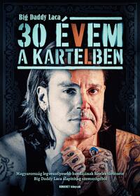 Dudich Ákos, Big Daddy Laca: 30 évem a Kartelben -  (Könyv)