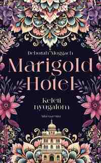 Deborah Moggach: Marigold Hotel - Keleti nyugalom -  (Könyv)