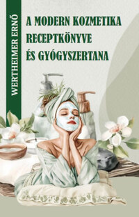Wertheimer Ernő: A modern kozmetika receptkönyve és gyógyszertana -  (Könyv)