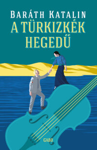 Baráth Katalin: A türkizkék hegedű -  (Könyv)