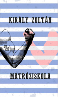 Király Zoltán: Matróziskola -  (Könyv)