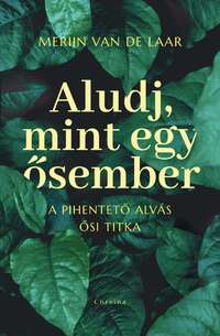 Merijn Van De Laar: Aludj, mint egy ősember - A pihentető alvás ősi titka -  (Könyv)