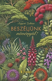Szigeti Zoltán: Beszéljünk növényül! -  (Könyv)