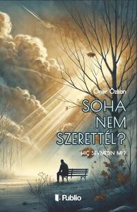 Öner Özkan: Soha nem szerettél? -  (Könyv)