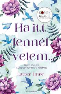 Lutter Imre: Ha itt lennél velem...  Sorok között Lutter Imrével -  (Könyv)