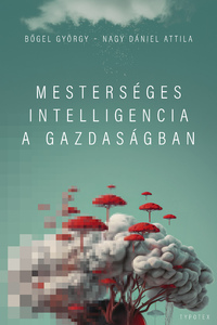 Bőgel György, Nagy Dániel Attila: Mesterséges intelligencia a gazdaságban -  (Könyv)