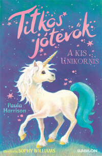 Paula Harrison: Titkos jótevők - A kis unikornis -  (Könyv)