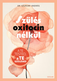 Dr. Szuromi András: Szülés oxitocin nélkül -  (Könyv)