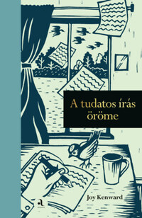 Joy Kenward: A tudatos írás öröme -  (Könyv)