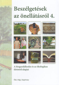 Németh Péter: Beszélgetések az önellátásról 4. - A biogazdálkodás és az ökologikus életmód alapjai -  (Könyv)