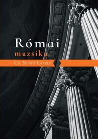 Cs. Szabó László: Római muzsika -  (Könyv)