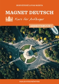 Horváthné Lovas Márta: Magnet Deutsch - Kurs für Anfänger - Arbeitsbuch 1. -  (Könyv)