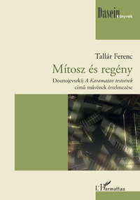 Tallár Ferenc: Mítosz és regény - Dosztojevszkij A Karamazov testvérek című művének értelmezése -  (Könyv)