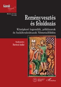 Reményvesztés és feloldozás - Középkori legendák, példázatok és haláltraktátusok Németalföldön -  (Könyv)