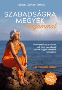 Molnár-Simon Tímea: Szabadságra megyek magammal - Önismereti kalauz nőknek, akik (újra) meg akarják tanulni, hogy szeressék önmagukat -  (Könyv)