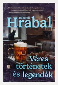 Bohumil Hrabal: Véres történetek és legendák -  (Könyv)
