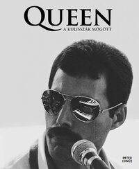 Peter Hince: Queen - A kulisszák mögött -  (Könyv)