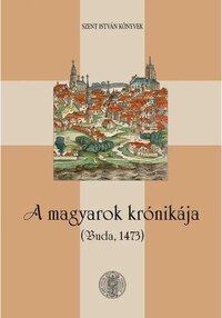 A magyarok krónikája - Buda, 1473 -  (Könyv)