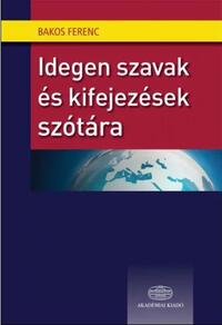 Bakos Ferenc[szerk.]: Idegen szavak és kifejezések szótára -  (Könyv)