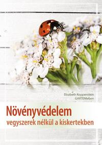 Elisabeth Koppenstein: Növényvédelem vegyszerek nélkül a kiskertekben -  (Könyv)
