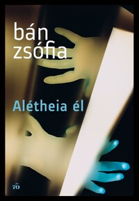 Bán Zsófia: Alétheia él -  (Könyv)