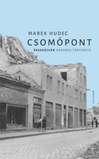 Marek Hudec: Csomópont - Érsekújvár háborús története -  (Könyv)