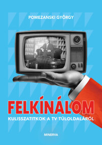 Pomezanski György: Felkínálom - Kulisszatitkok a tv túloldaláról -  (Könyv)