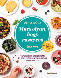Dénes Dóra: Nincs olyan, hogy rossz evő - Hogyan tápláld magabiztosan és egészségesen válogatós gyermekedet? -  (Könyv)