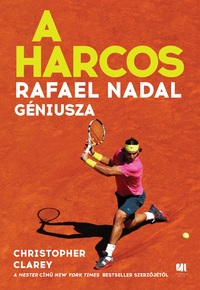 Christopher Clarey: A harcos - Rafael Nadal géniusza -  (Könyv)