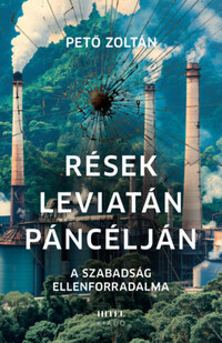 Pető Zoltán: Rések Leviatán páncélján - A szabadság ellenforradalma -  (Könyv)