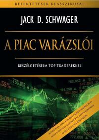 Jack D. Schwager: A piac varázslói - Beszélgetéseim top traderekkel -  (Könyv)
