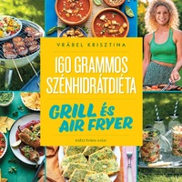 Vrábel Krisztina: 160 grammos szénhidrátdiéta: Grill és air fryer - Egész évben nyár! -  (Könyv)