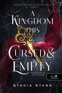Stacia Stark: A Kingdom This Cursed and Empty - Oly átkozott és üres királyság - Hazugságok királysága 2. -  (Könyv)