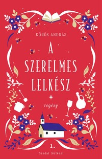Kőrös András: A szerelmes lelkész - Szadai történet 1. -  (Könyv)
