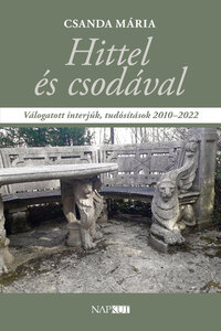 Csanda Mária: Hittel és csodával - Válogatott interjúk, tudósítások 2010-2022 -  (Könyv)