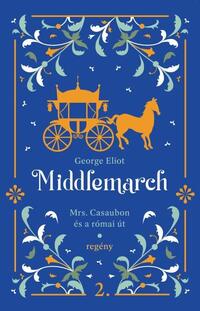 George Eliot: Middlemarch - Mrs. Casaubon és a római út -  (Könyv)