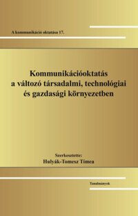 Kommunikációoktatás a változó társadalmi, technológiai és gazdasági környezetben - A kommunikáció oktatása 17. -  (Könyv)