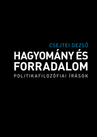 Csejtei Dezső: Hagyomány és forradalom -  (Könyv)